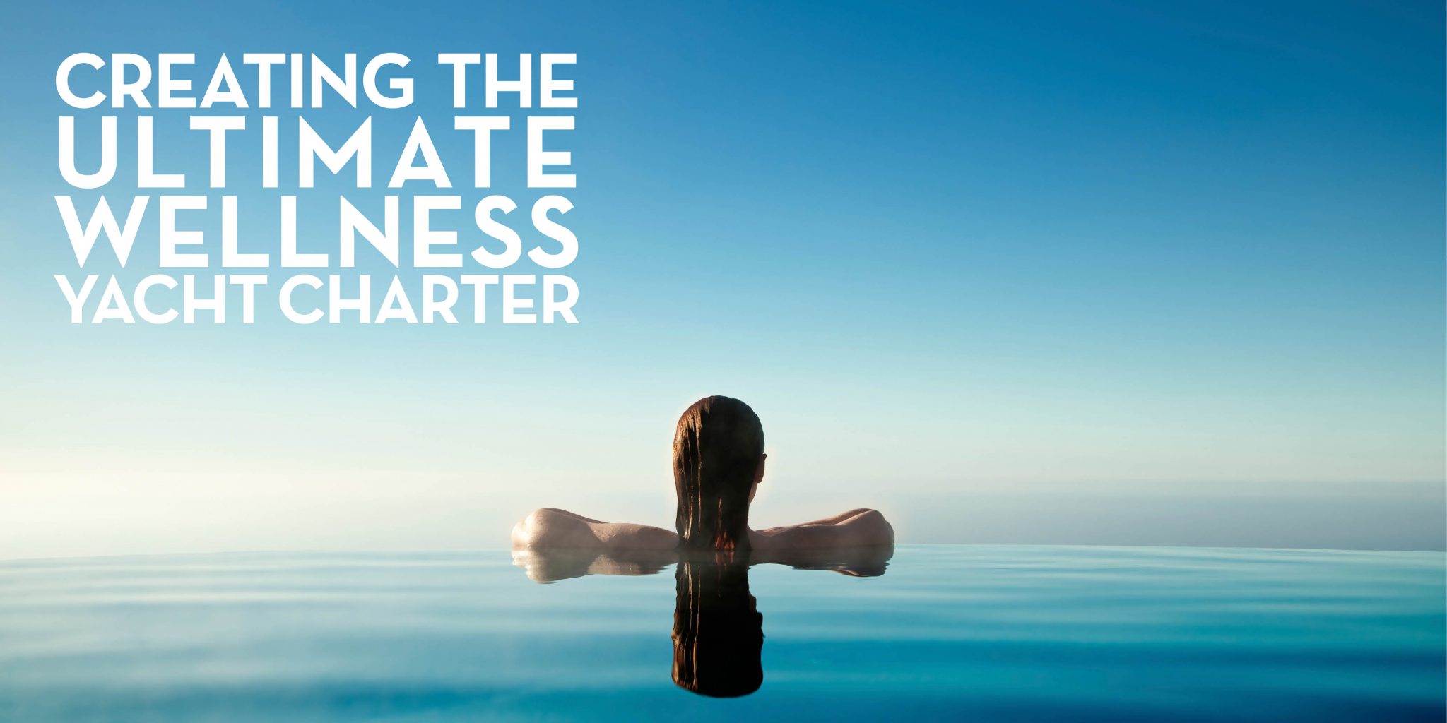 Creating the ultimate wellness superyacht charter